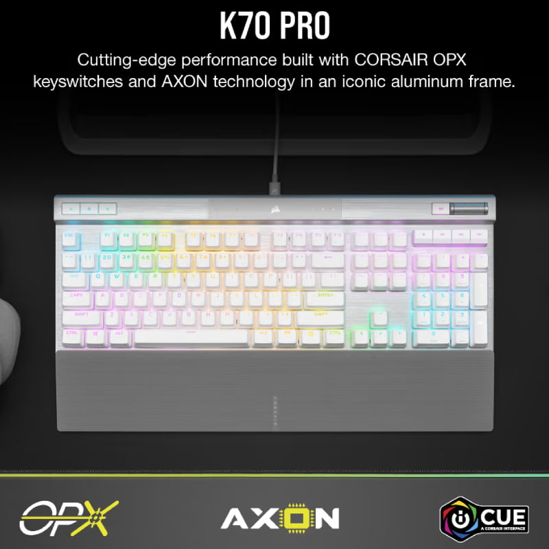 CORSAIR K70 PRO RGB Optical-Mechanical Gaming Keyboard - White - CH-910951A-NA

Most features
LINEAR & HYPER FAST
POWERED BY AXON
DURABLE PBT DOUBLE-SHOT PRO KEYCAPS
iCUE Enabled 